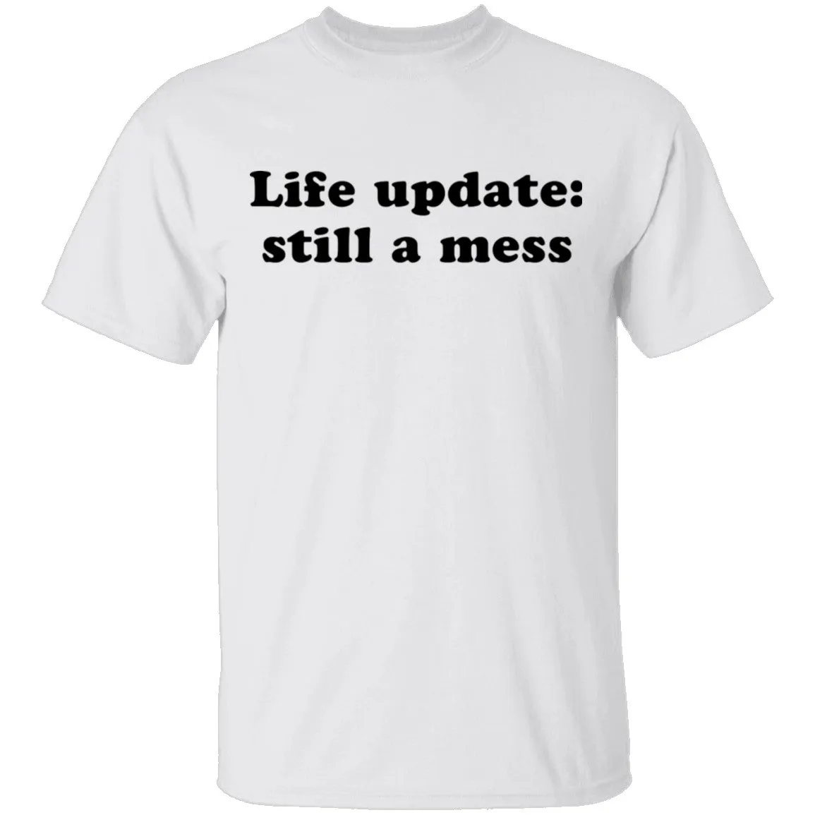 Life Update Still a Mess T-Shirt