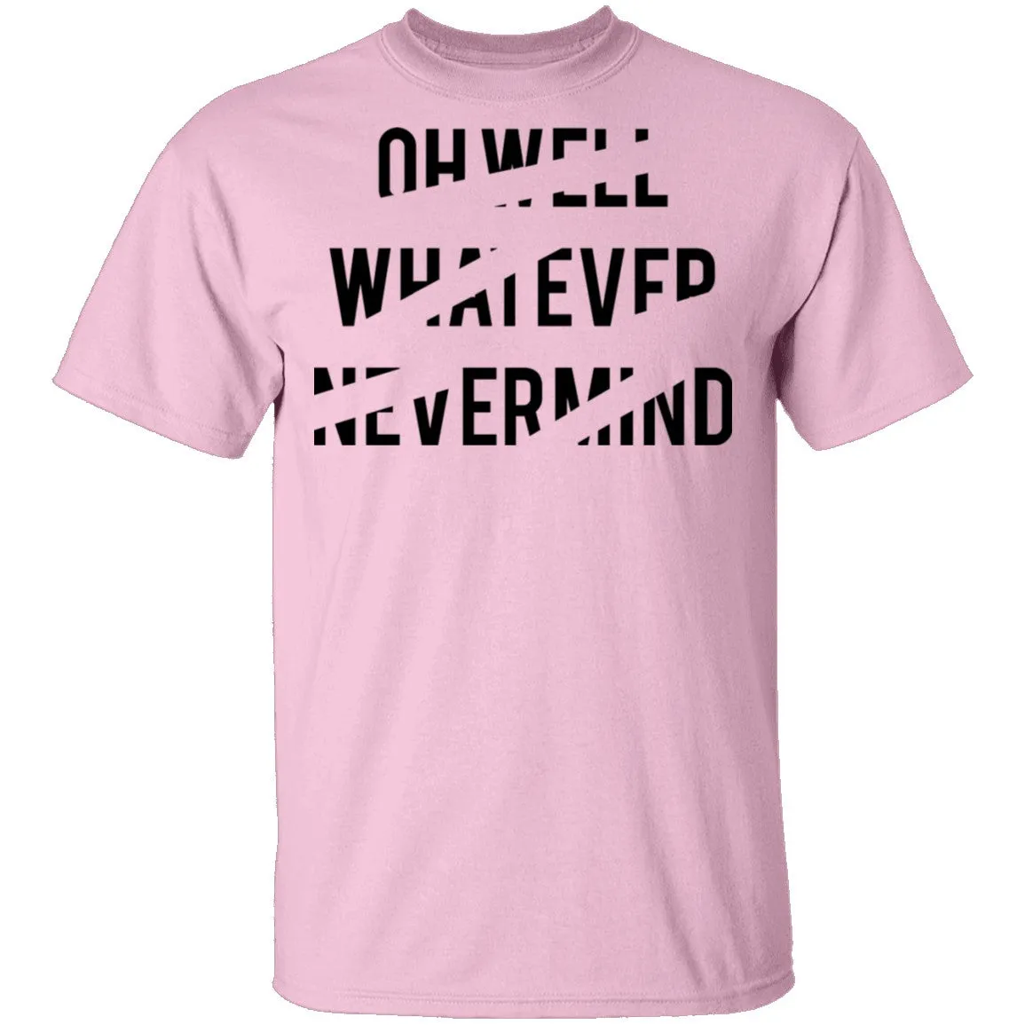 Oh Well Whatever Nevermind T-Shirt