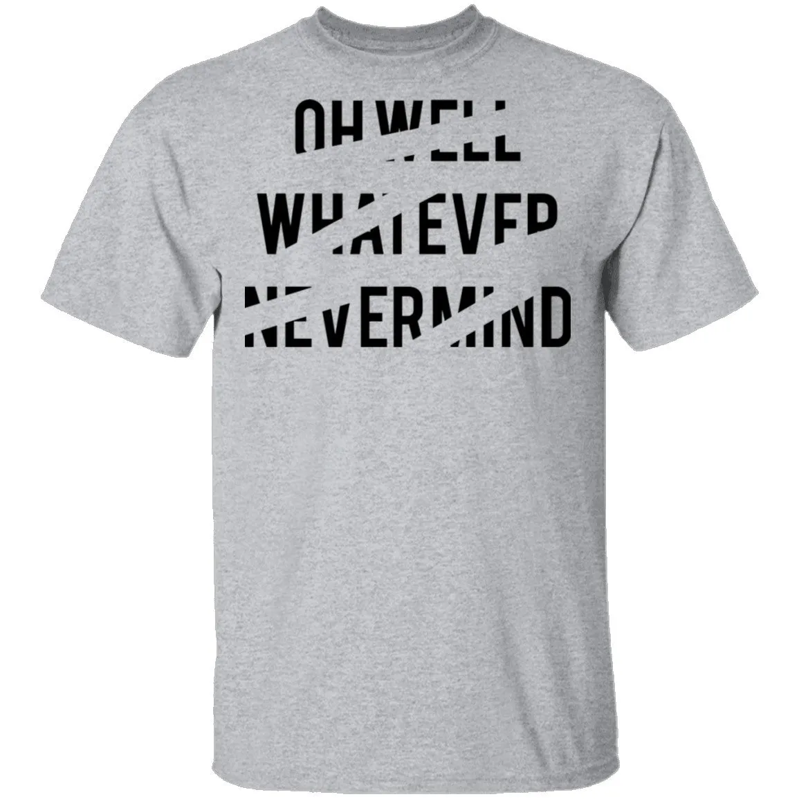 Oh Well Whatever Nevermind T-Shirt