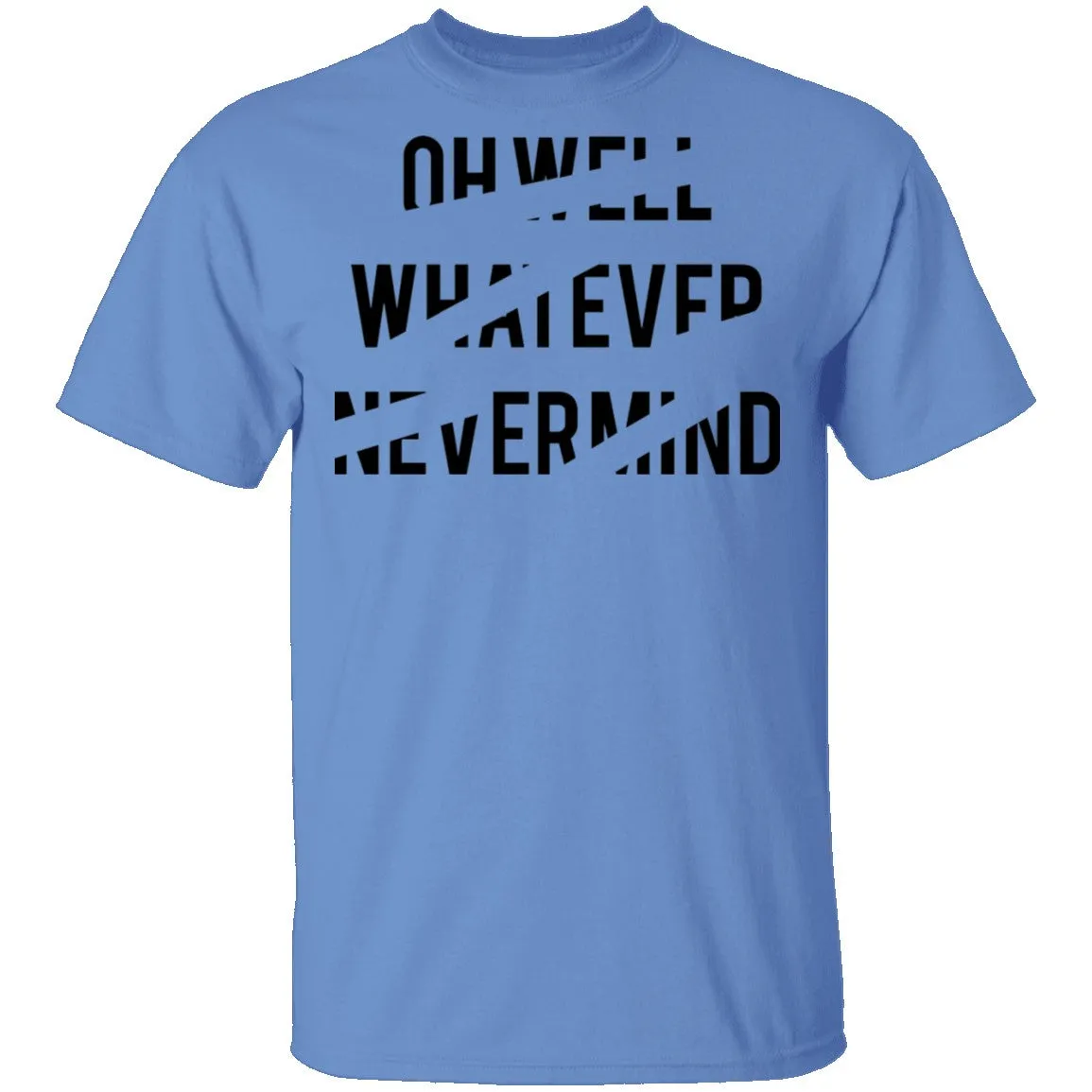 Oh Well Whatever Nevermind T-Shirt