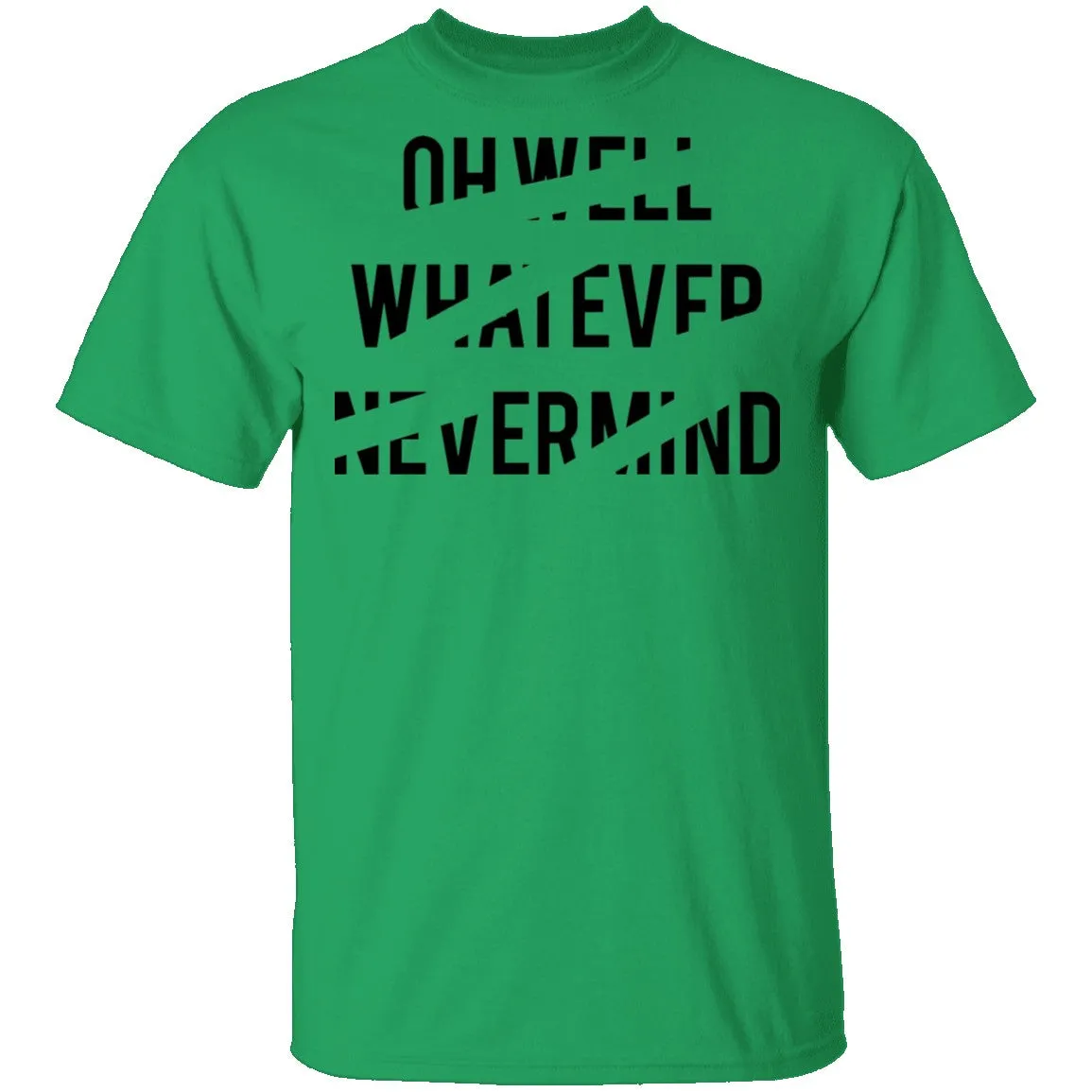 Oh Well Whatever Nevermind T-Shirt