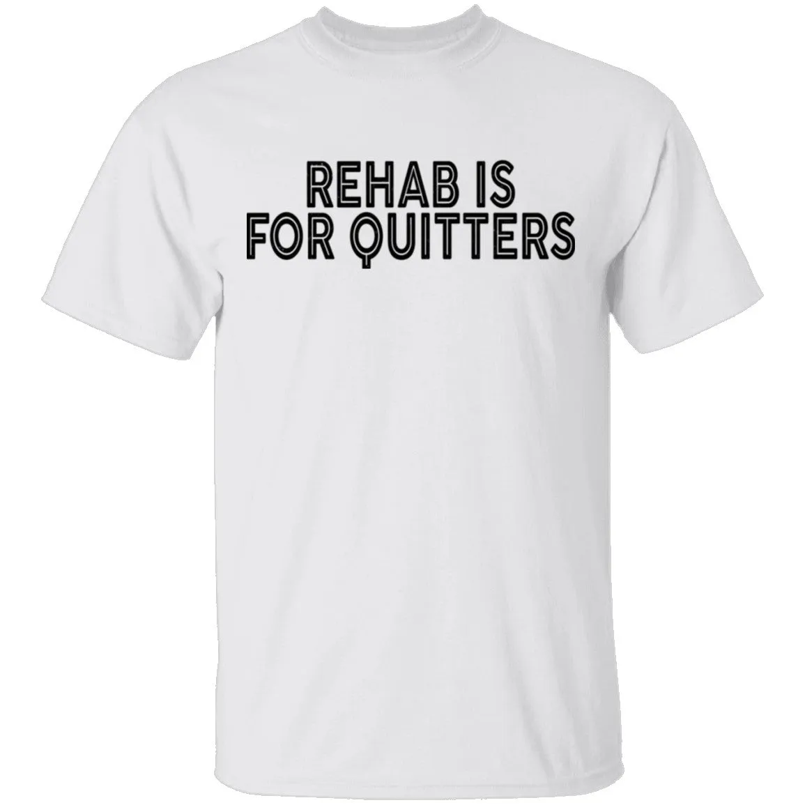 Rehab is for Quitters T-Shirt