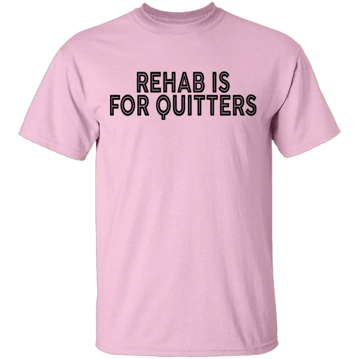 Rehab is for Quitters T-Shirt