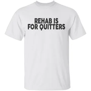 Rehab is for Quitters T-Shirt