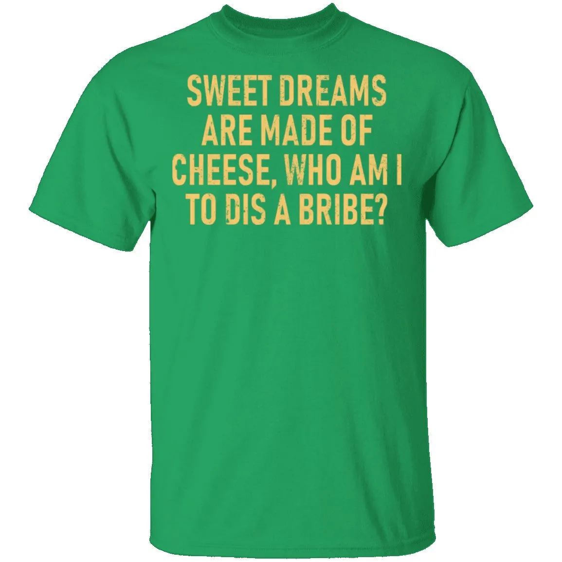 Sweet Dreams are Made of Cheese T-Shirt