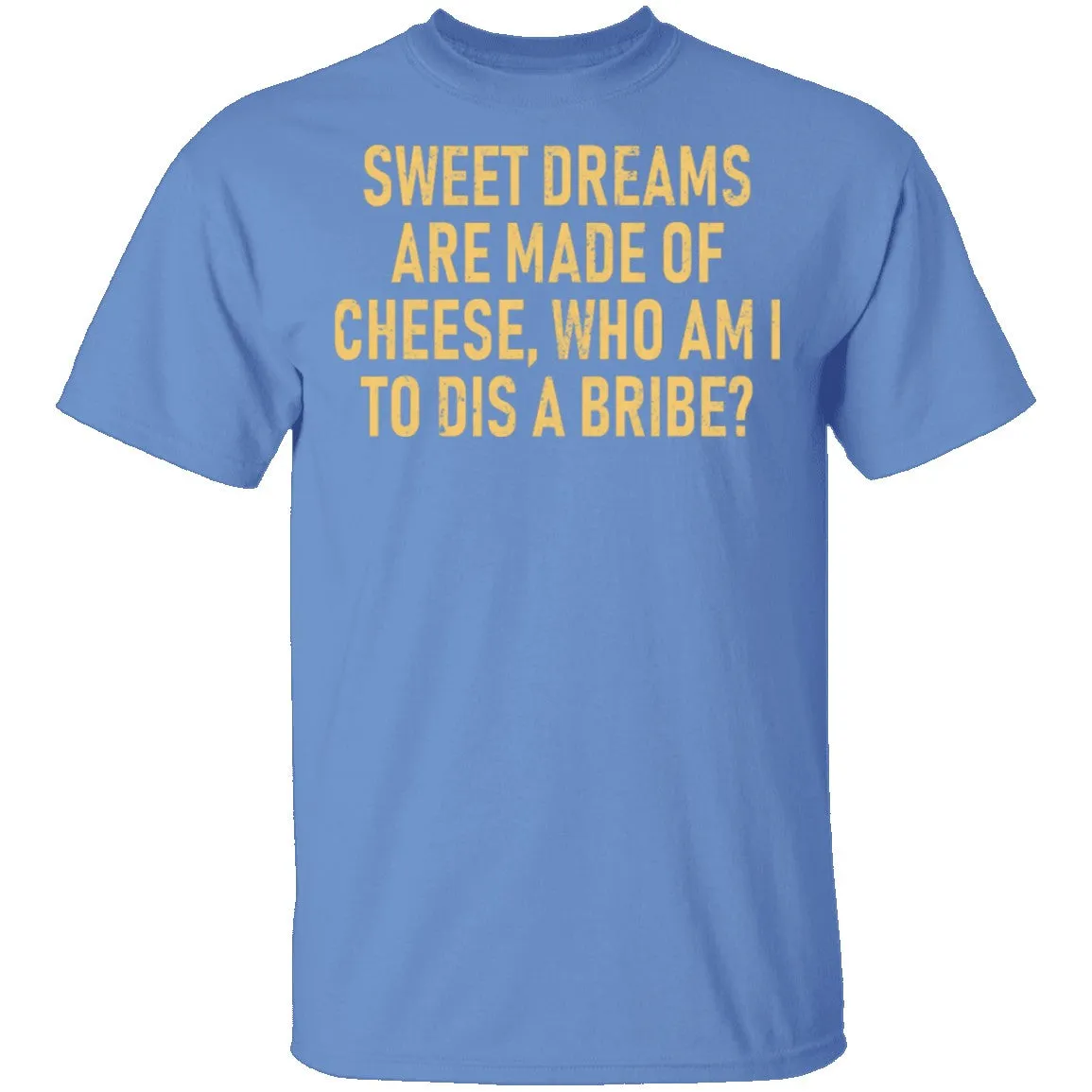 Sweet Dreams are Made of Cheese T-Shirt
