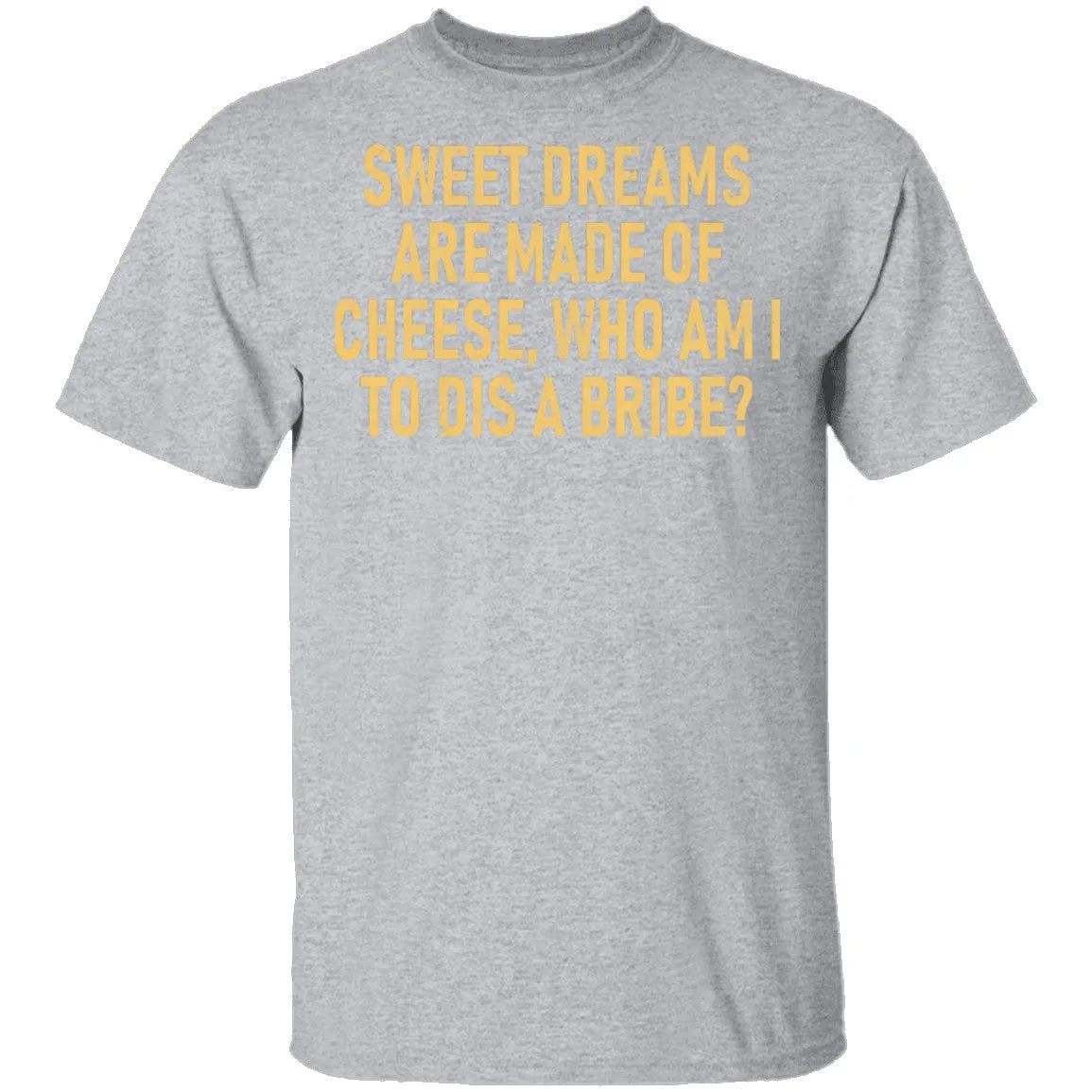 Sweet Dreams are Made of Cheese T-Shirt