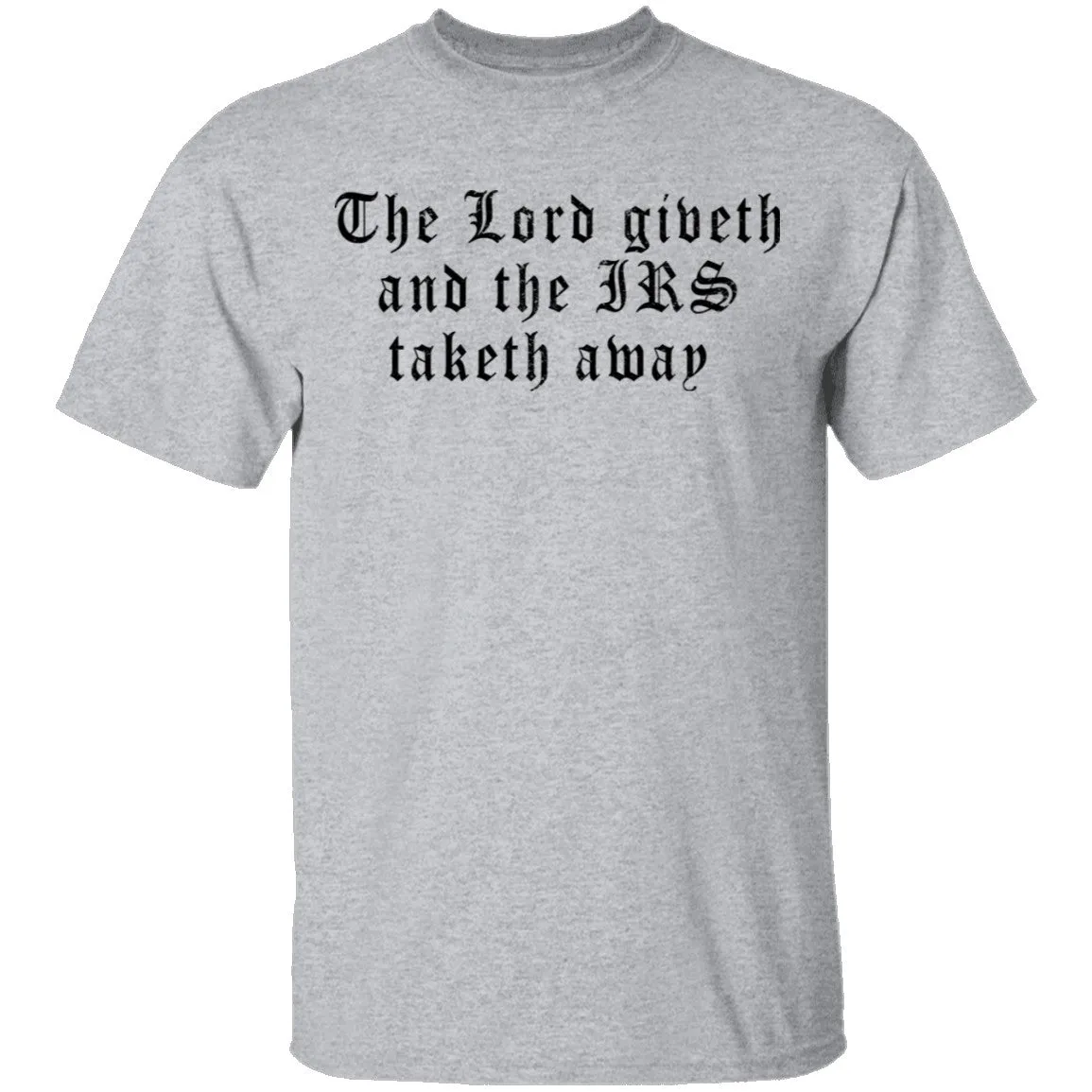 The Lord Giveth And The IRS Taketh Away T-Shirt