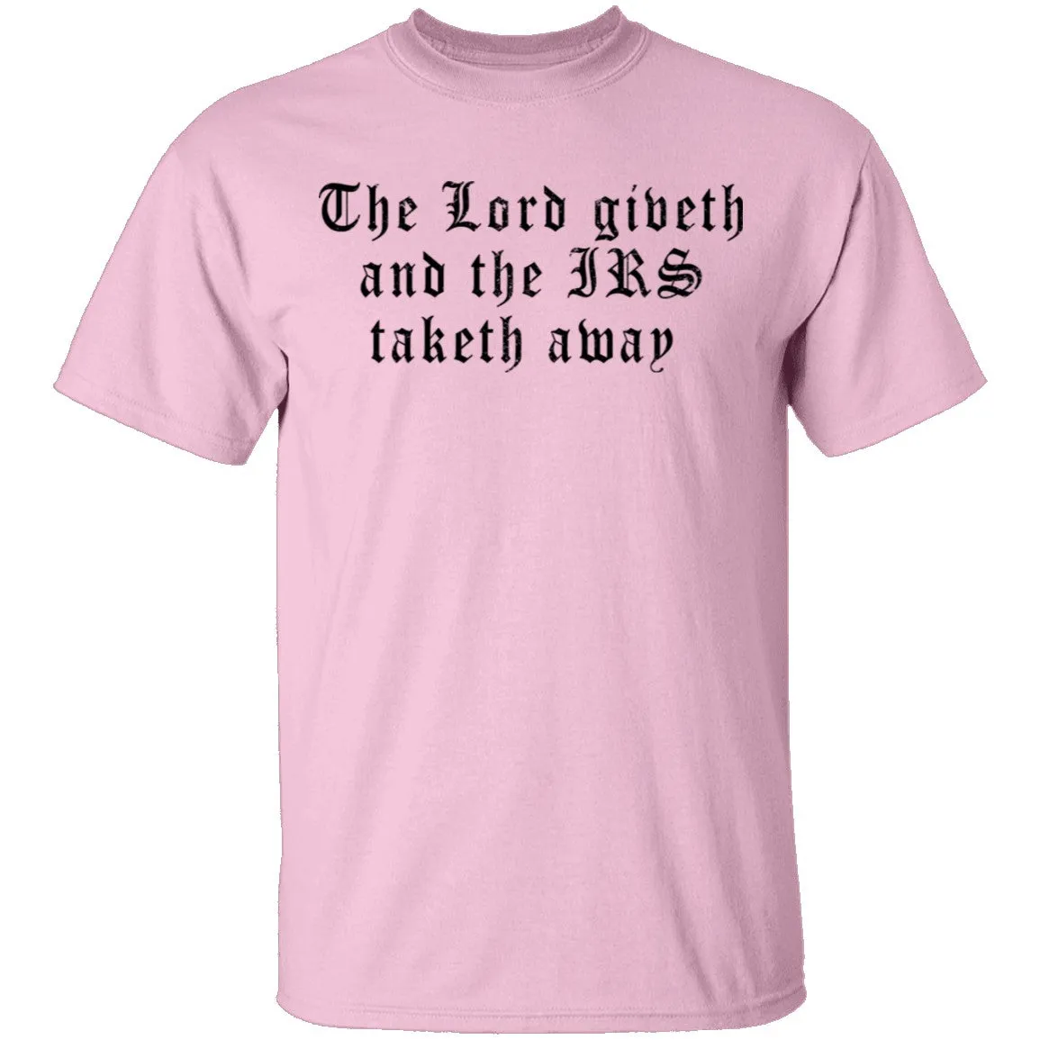 The Lord Giveth And The IRS Taketh Away T-Shirt