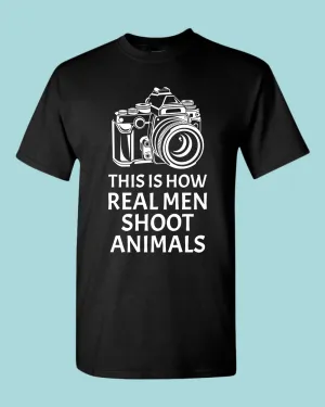This is How Real men Shoot Animals T-shirt, Photographer tee, vegan tees