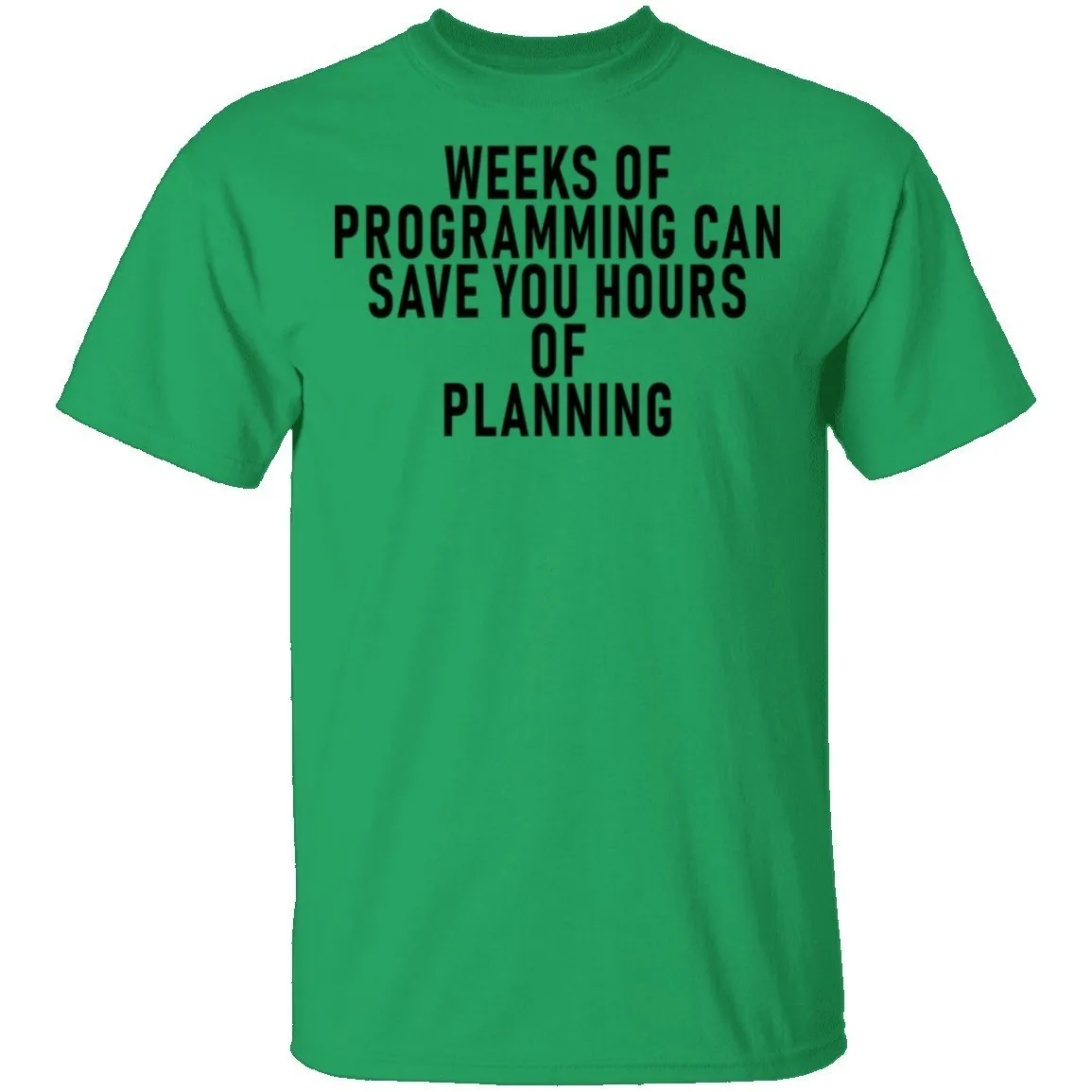 Weeks Of Programming Can Save You Hours Of Planning T-Shirt