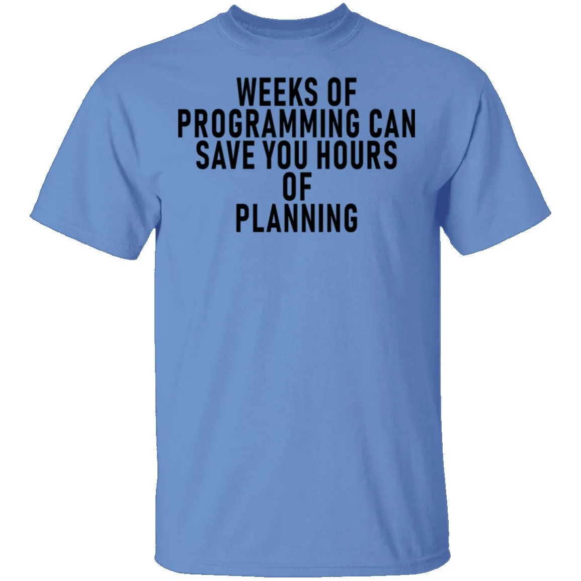 Weeks Of Programming Can Save You Hours Of Planning T-Shirt