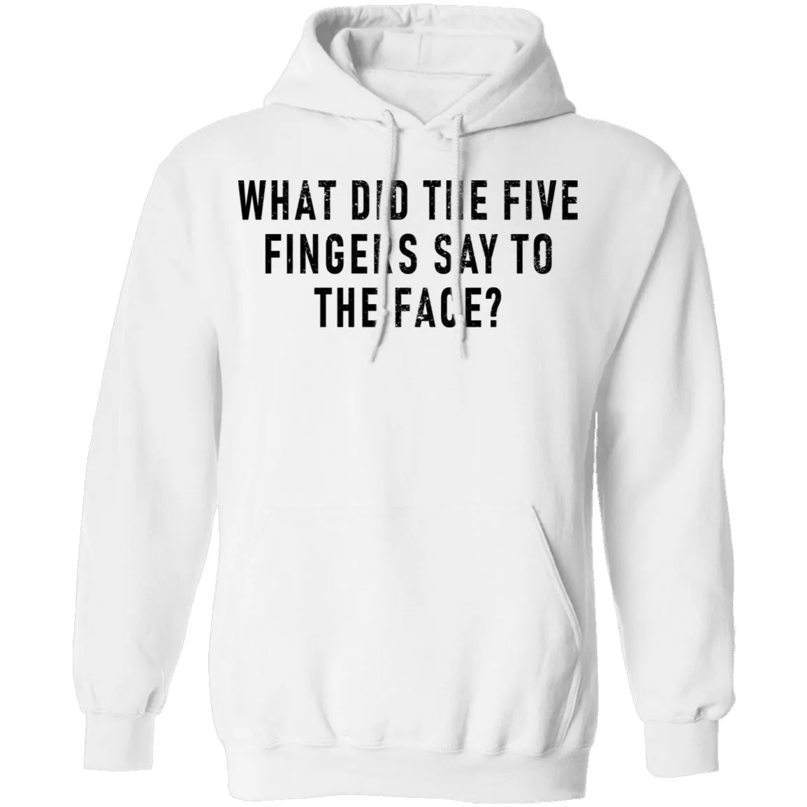 What Did The Five Fingers Said To The Face T-Shirt