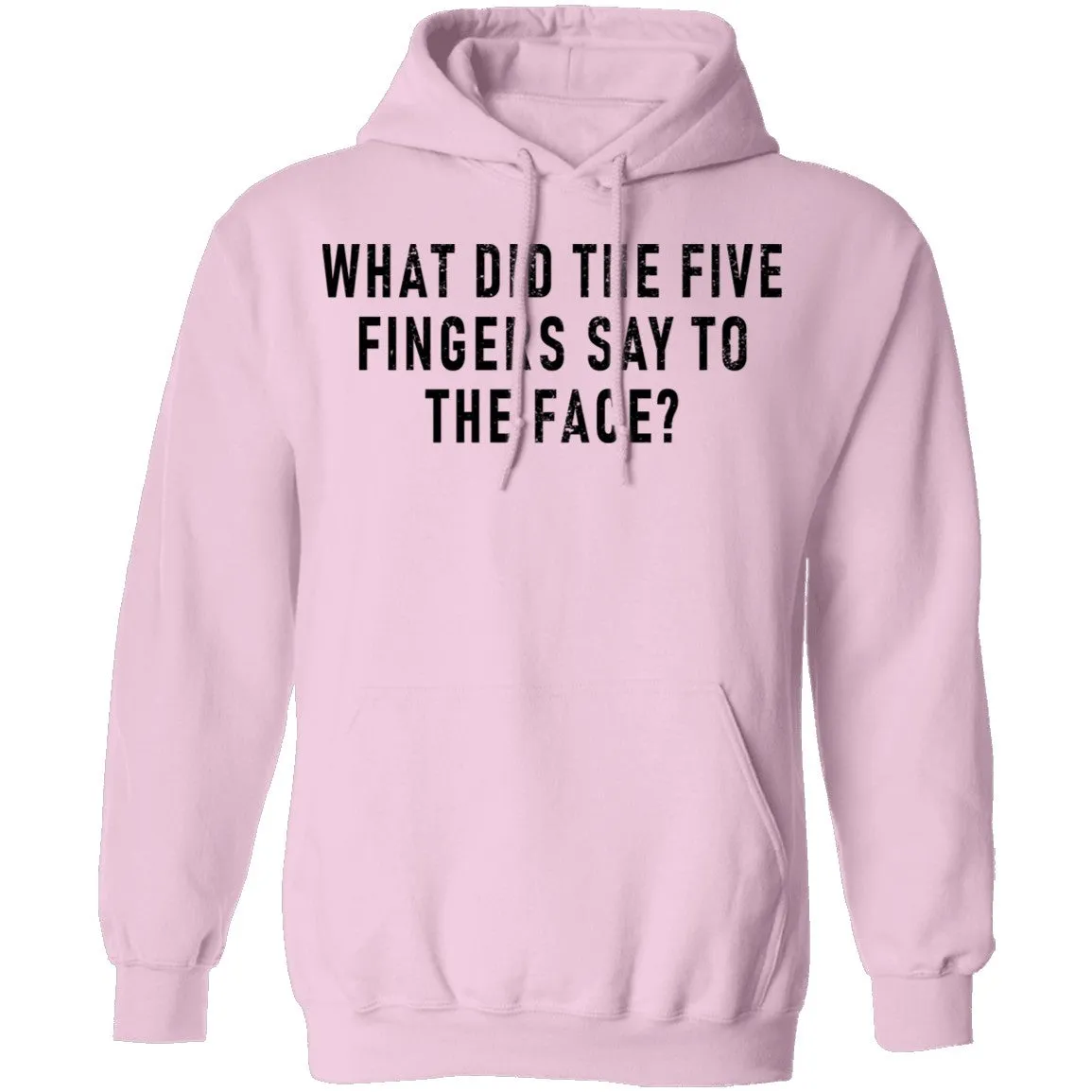 What Did The Five Fingers Said To The Face T-Shirt