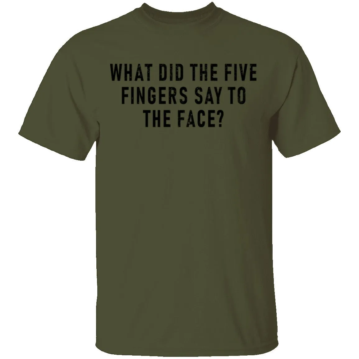 What Did The Five Fingers Said To The Face T-Shirt