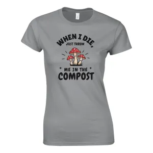 WHEN I DIE, JUST THROW ME IN THE COMPOST Womens Crewneck T-Shirt