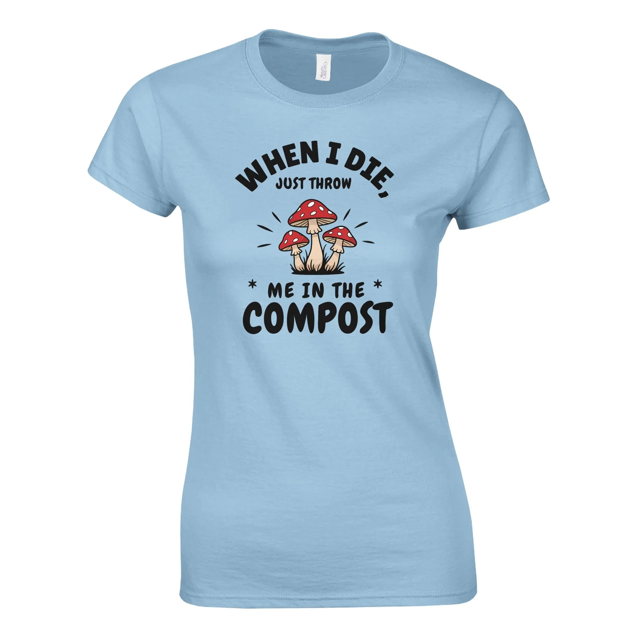 WHEN I DIE, JUST THROW ME IN THE COMPOST Womens Crewneck T-Shirt