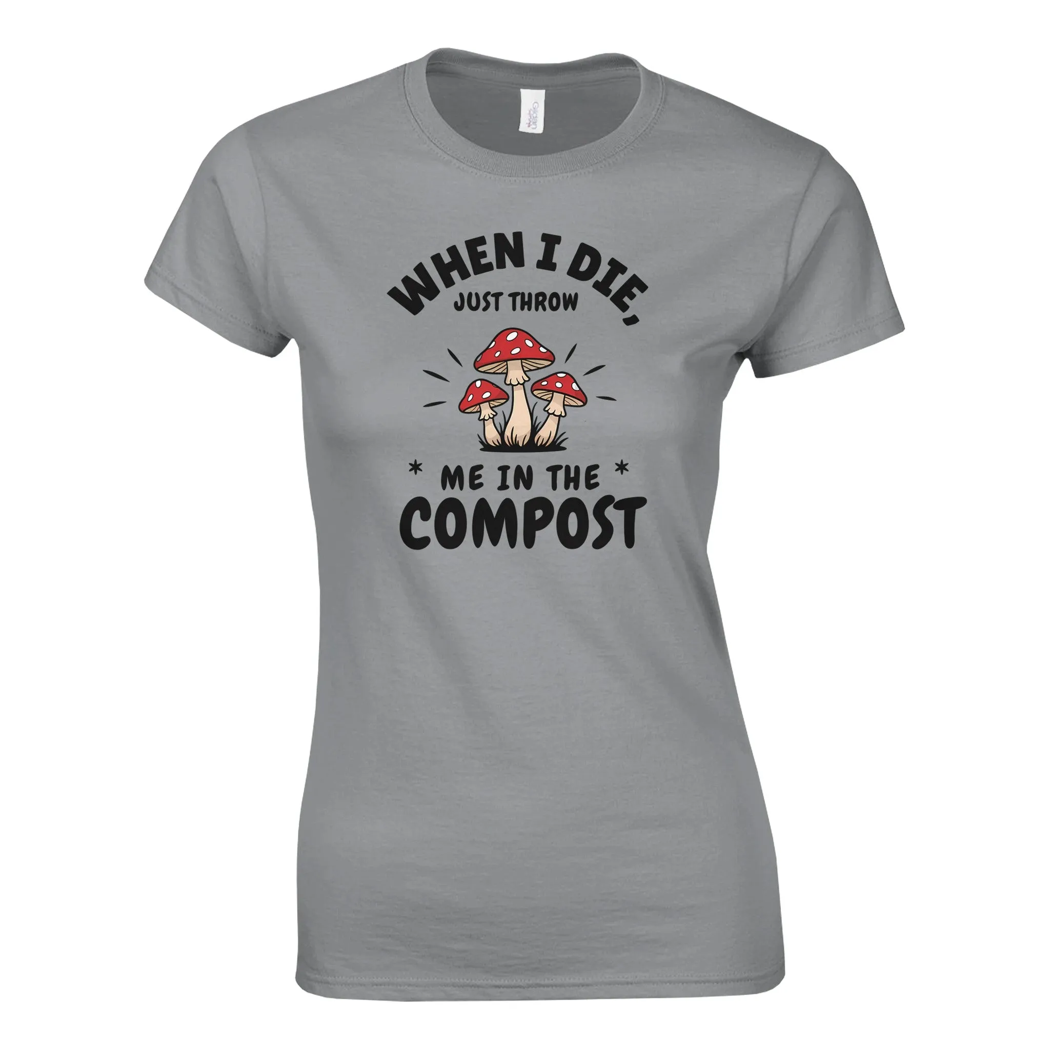 WHEN I DIE, JUST THROW ME IN THE COMPOST Womens Crewneck T-Shirt