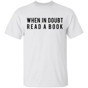 When in Doubt Read a Book T-Shirt