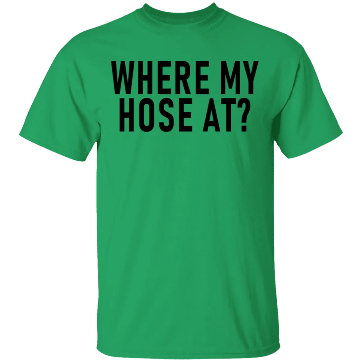 Where My Hose At T-Shirt