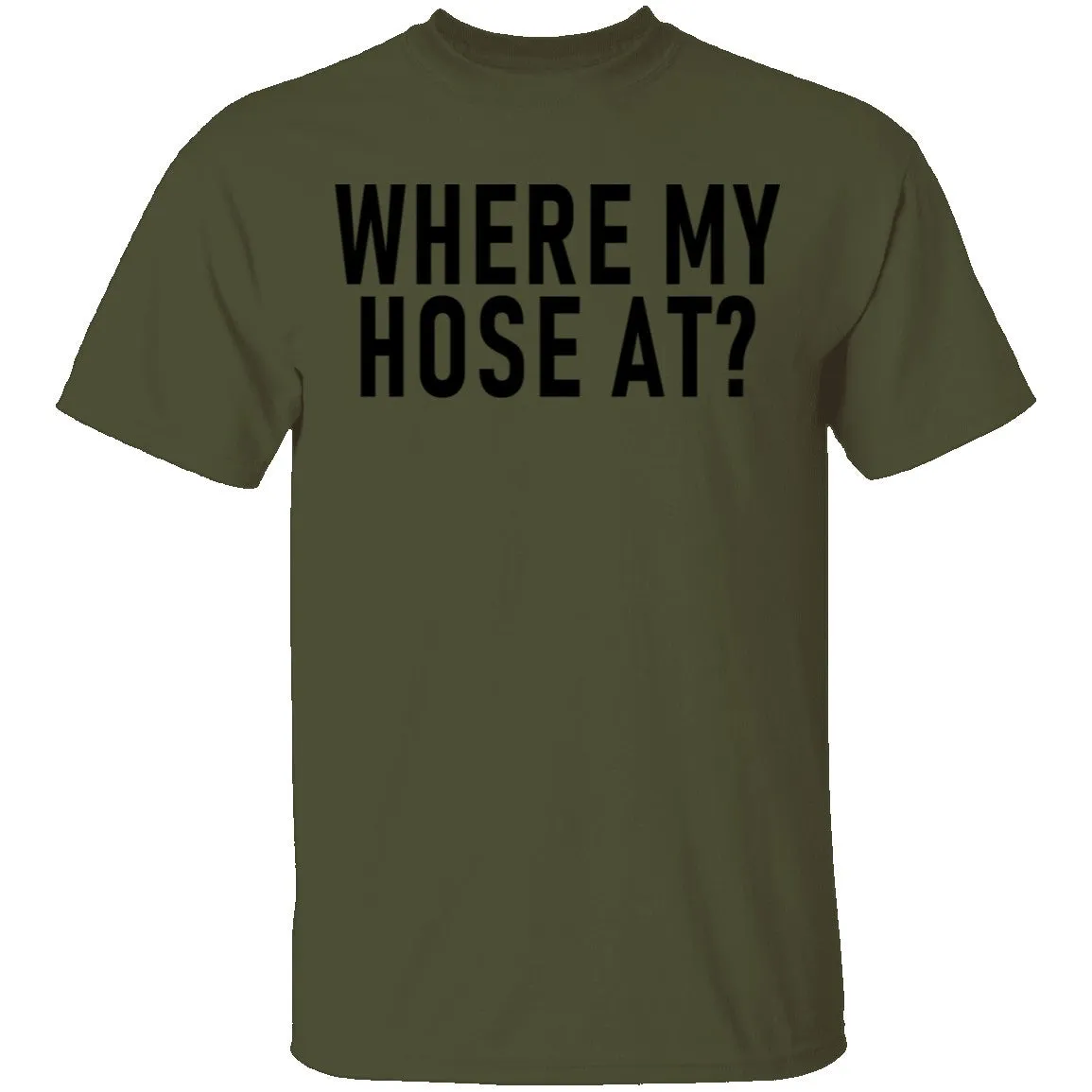 Where My Hose At T-Shirt