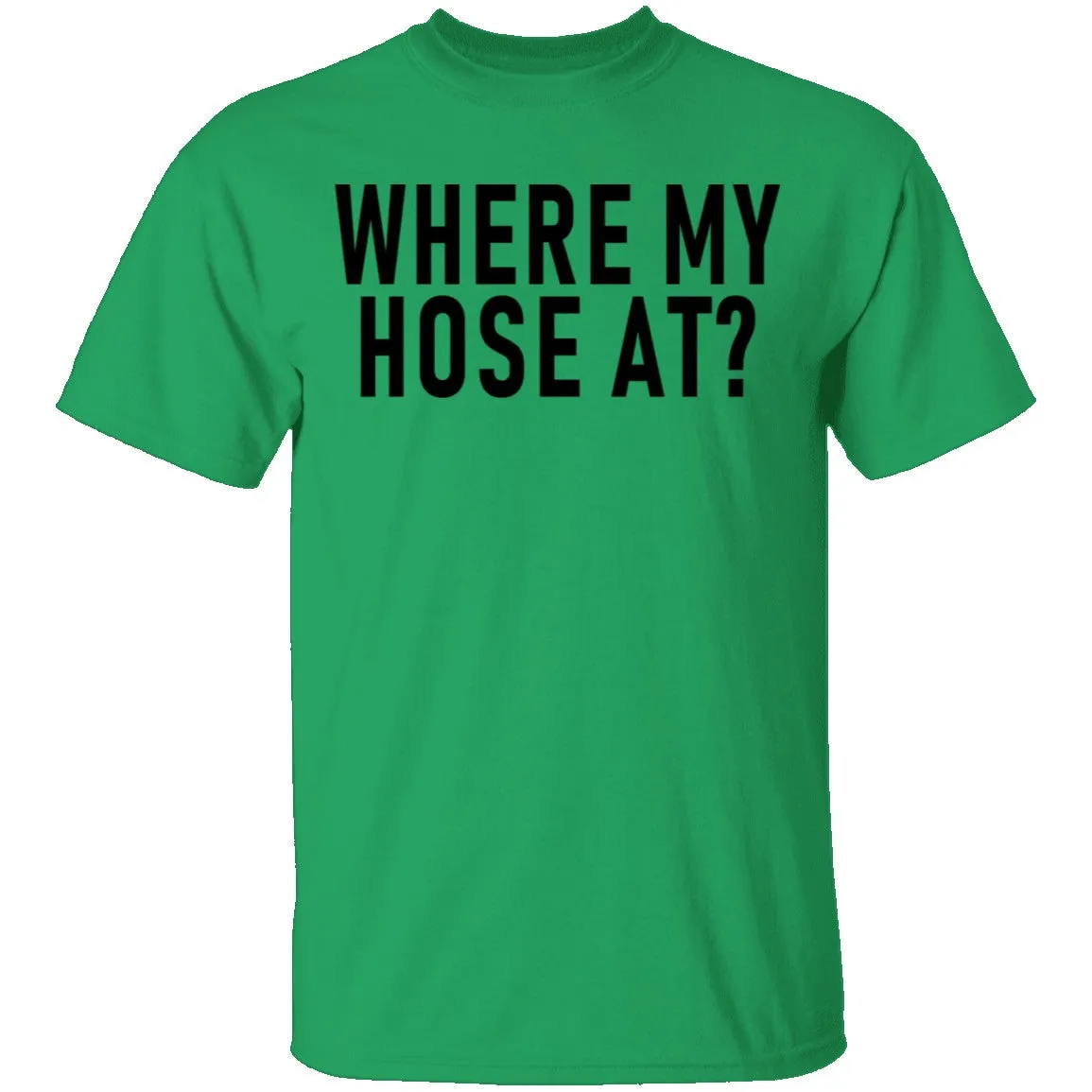 Where My Hose At T-Shirt