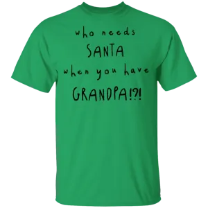 Who Needs Santa When You Have Grandpa T-Shirt