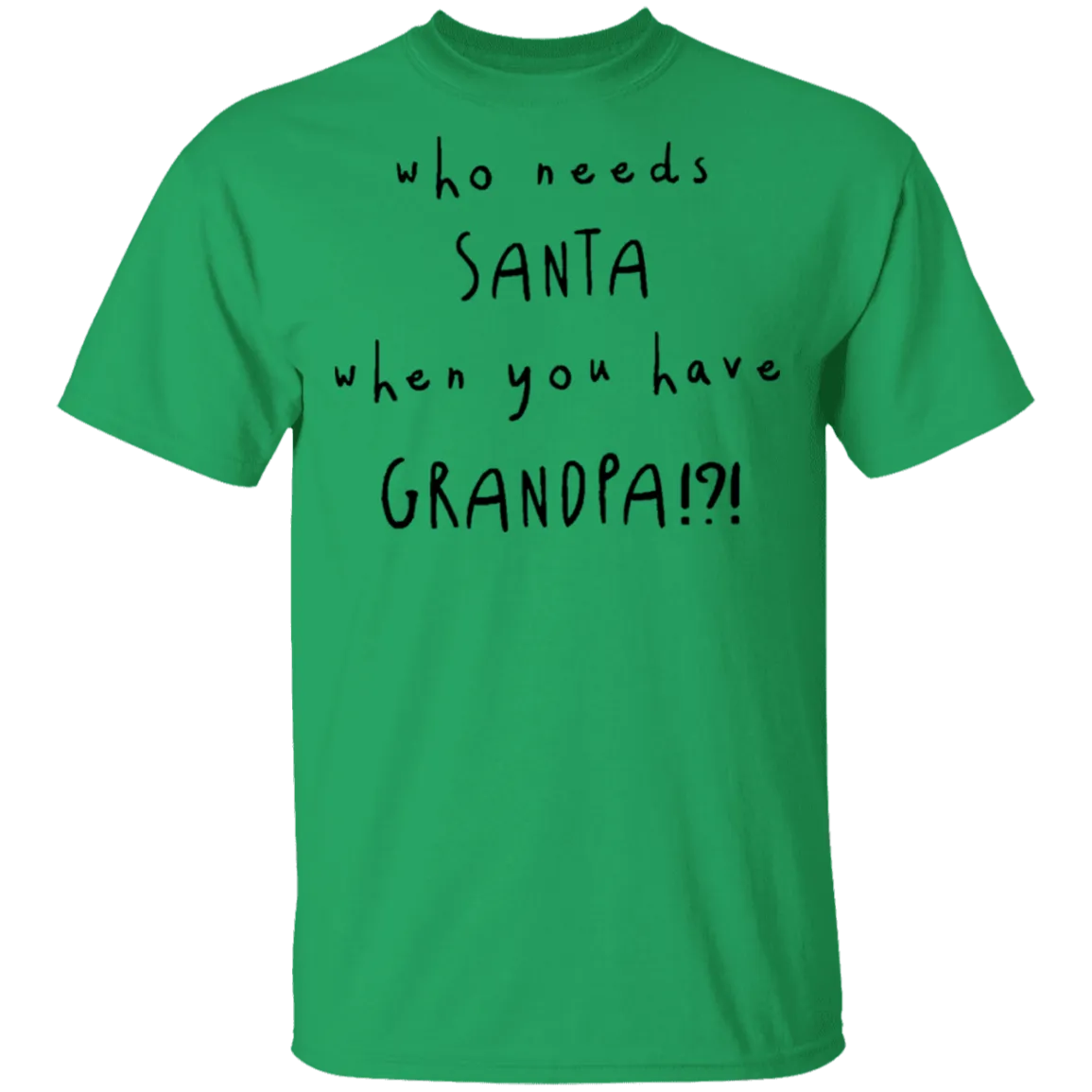 Who Needs Santa When You Have Grandpa T-Shirt