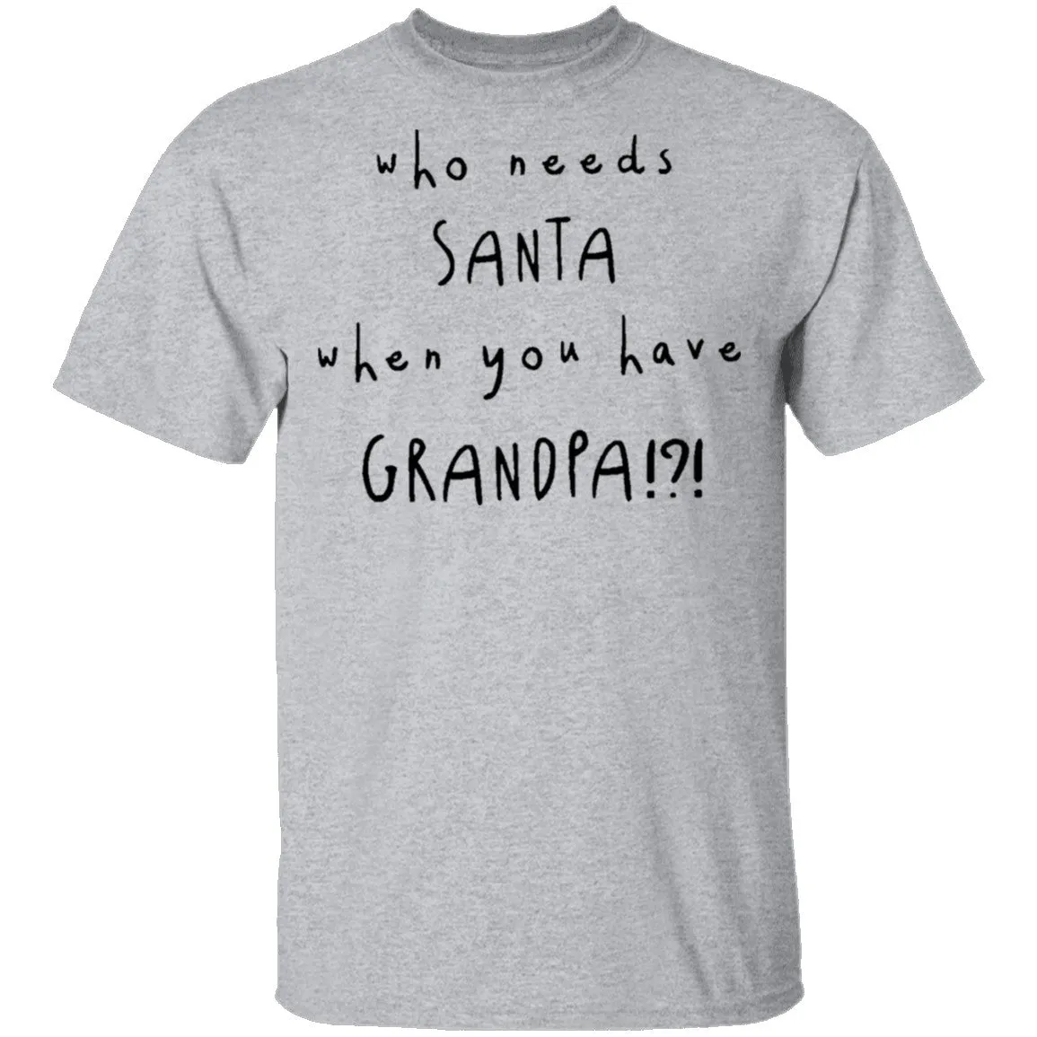 Who Needs Santa When You Have Grandpa T-Shirt