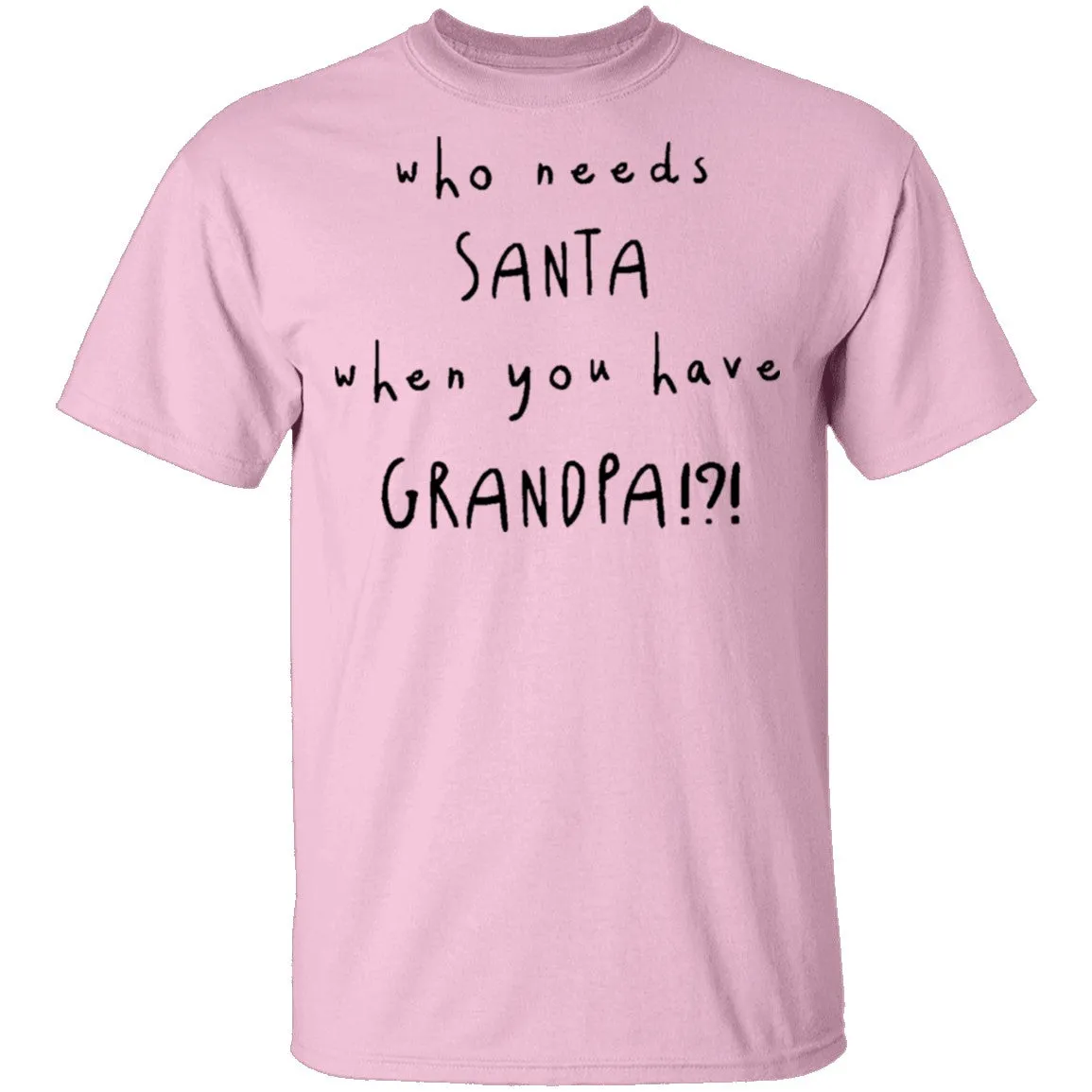 Who Needs Santa When You Have Grandpa T-Shirt