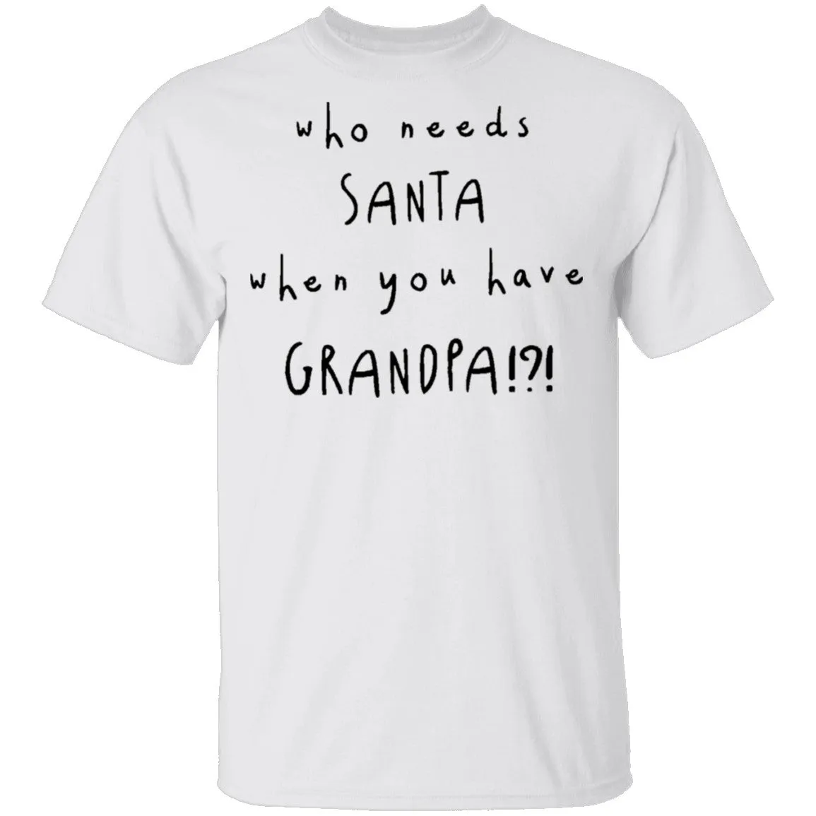 Who Needs Santa When You Have Grandpa T-Shirt