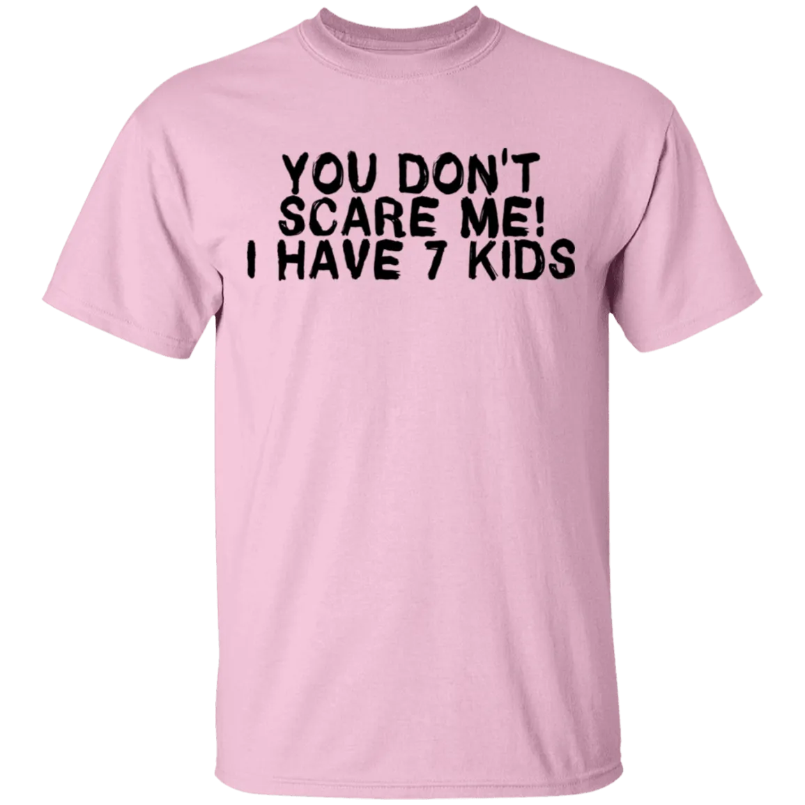 You Don't Scare Me I Have 7 Kids T-Shirt