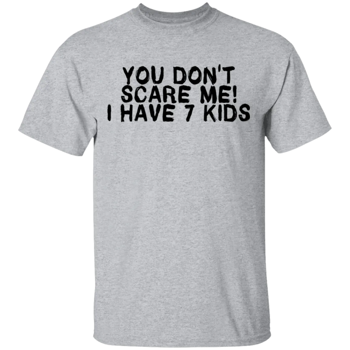 You Don't Scare Me I Have 7 Kids T-Shirt