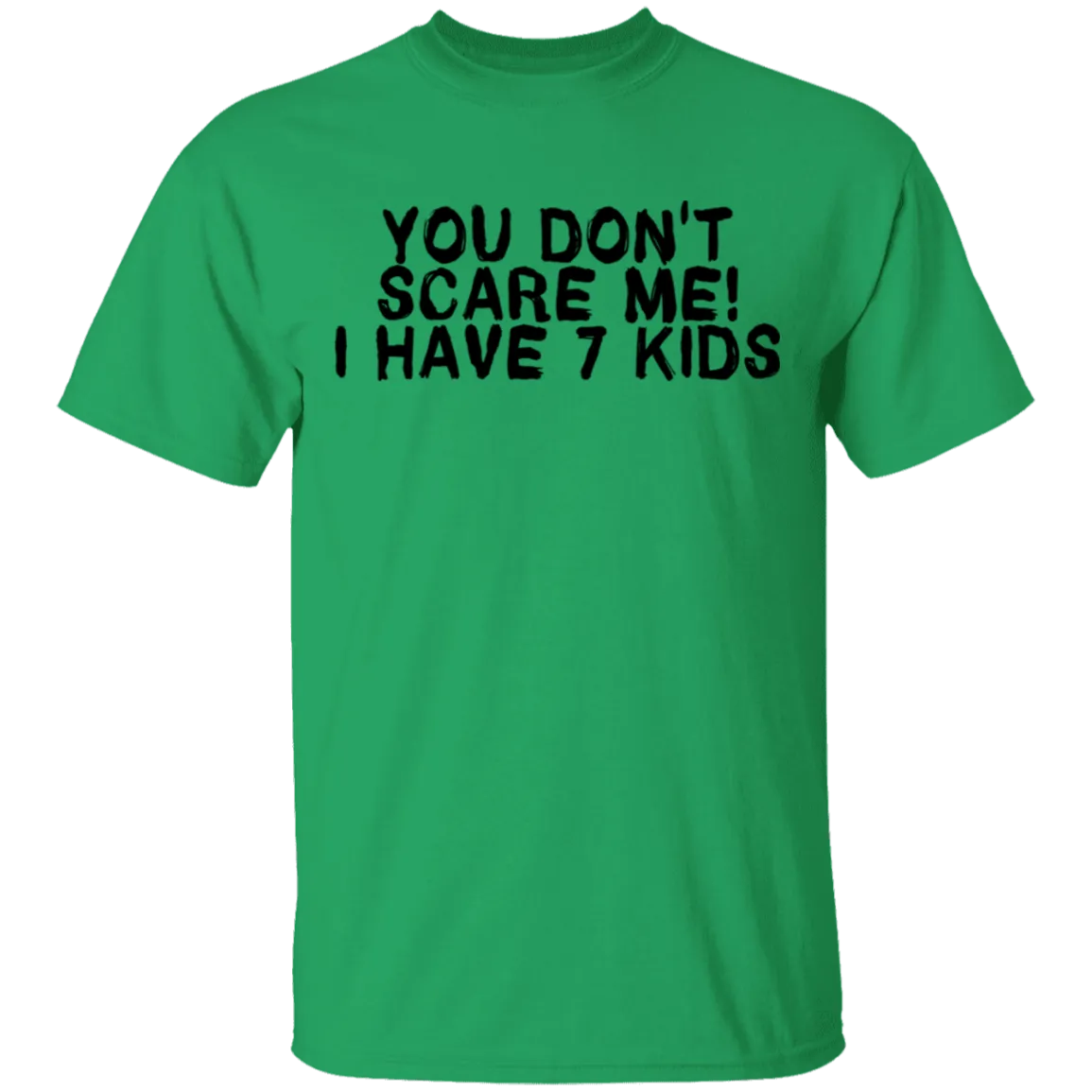 You Don't Scare Me I Have 7 Kids T-Shirt