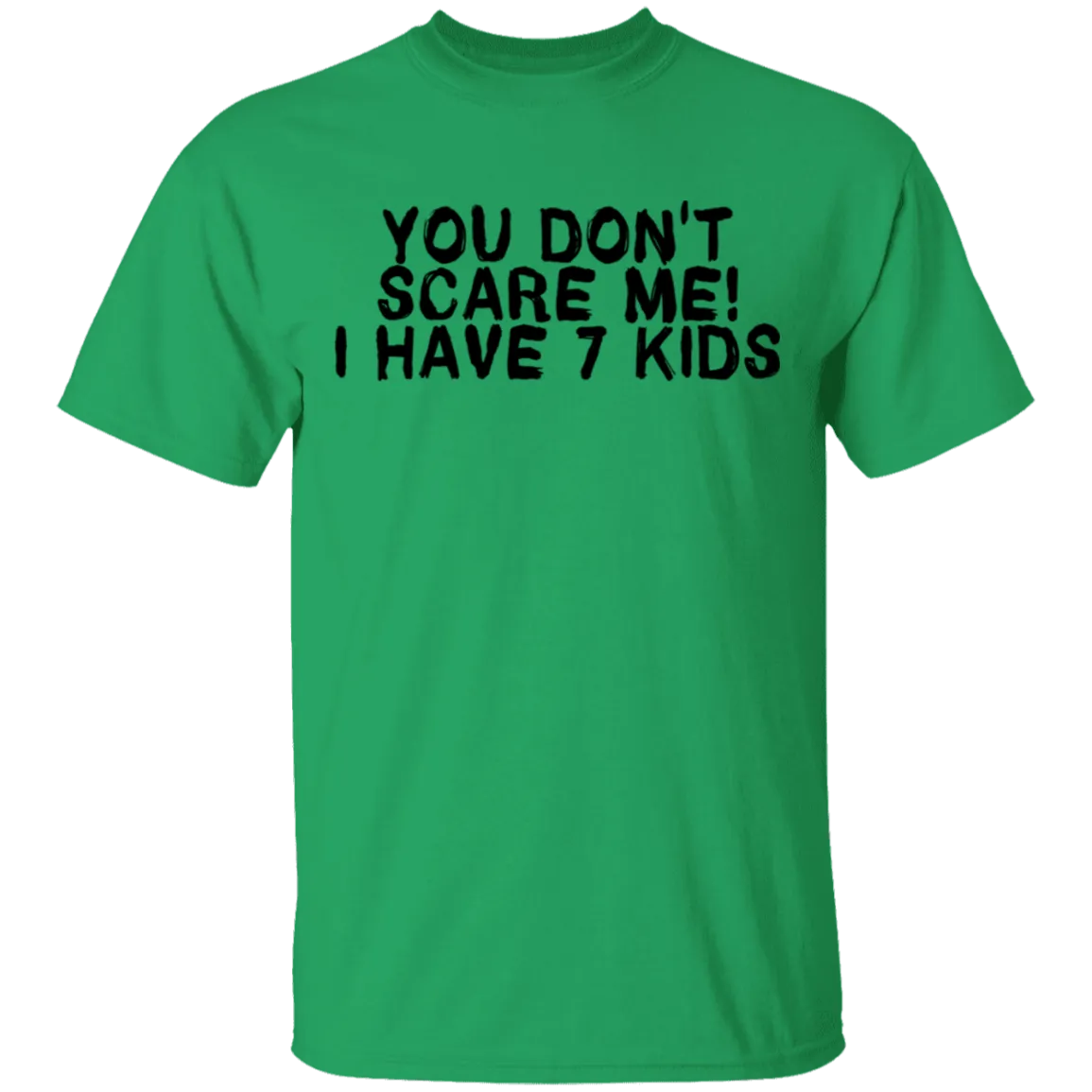 You Don't Scare Me I Have 7 Kids T-Shirt