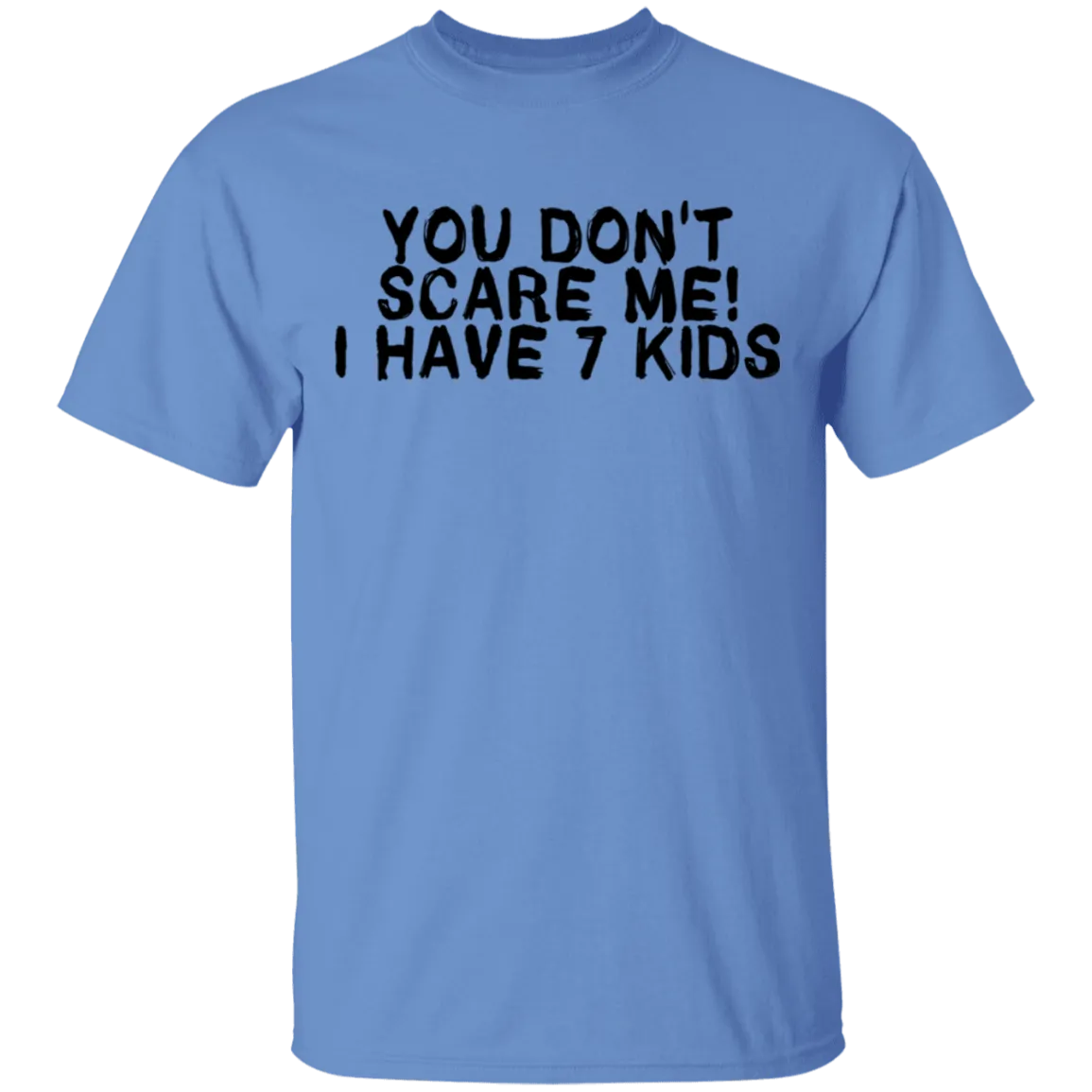 You Don't Scare Me I Have 7 Kids T-Shirt